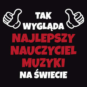 Tak Wygląda Najlepszy Nauczyciel Muzyki Na Świecie - Męska Koszulka Czarna