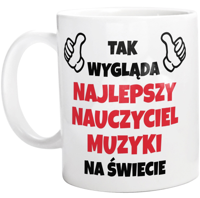 Tak Wygląda Najlepszy Nauczyciel Muzyki Na Świecie - Kubek Biały