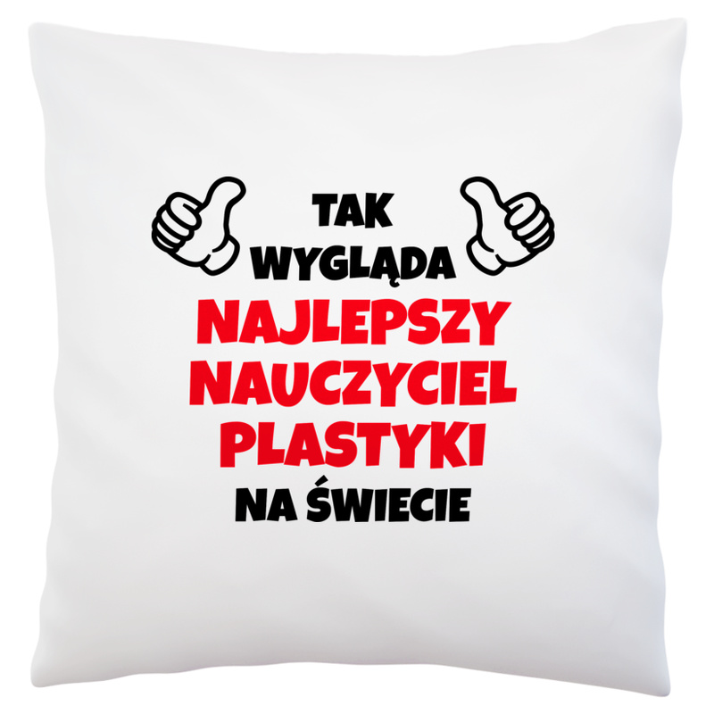 Tak Wygląda Najlepszy Nauczyciel Plastyki Na Świecie - Poduszka Biała