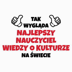 Tak Wygląda Najlepszy Nauczyciel Wiedzy O Kulturze Na Świecie - Poduszka Biała