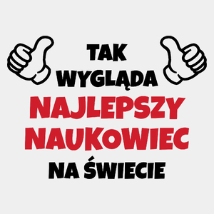 Tak Wygląda Najlepszy Naukowiec Na Świecie - Męska Koszulka Biała