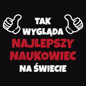 Tak Wygląda Najlepszy Naukowiec Na Świecie - Męska Koszulka Czarna