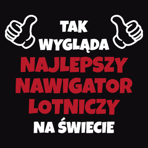 Tak Wygląda Najlepszy Nawigator Lotniczy Na Świecie - Męska Koszulka Czarna