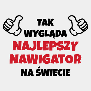 Tak Wygląda Najlepszy Nawigator Na Świecie - Męska Koszulka Biała