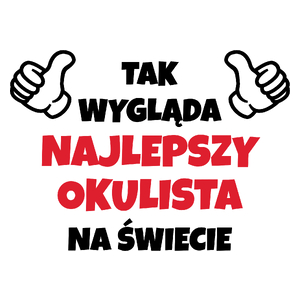 Tak Wygląda Najlepszy Okulista Na Świecie - Kubek Biały