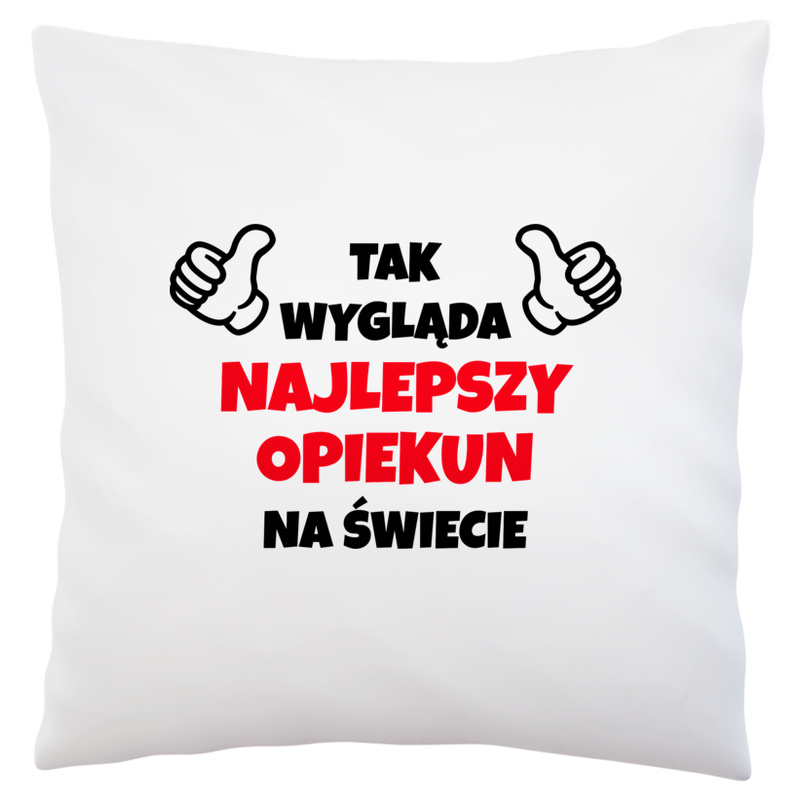 Tak Wygląda Najlepszy Opiekun Na Świecie - Poduszka Biała