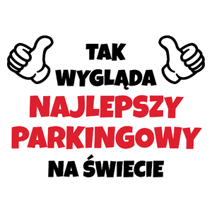 Tak Wygląda Najlepszy Parkingowy Na Świecie - Kubek Biały