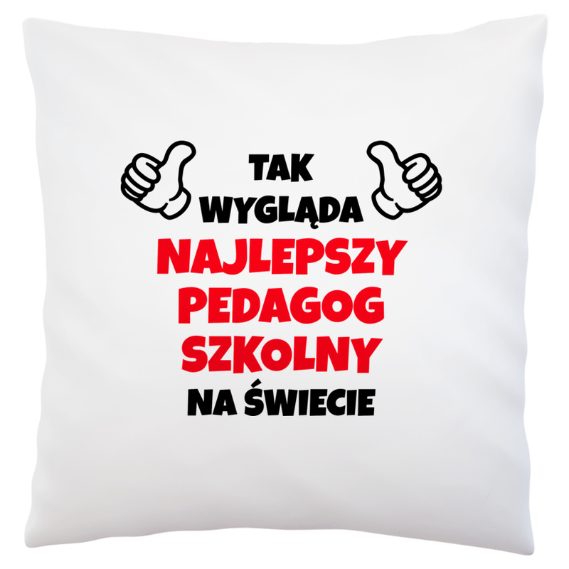 Tak Wygląda Najlepszy Pedagog Szkolny Na Świecie - Poduszka Biała