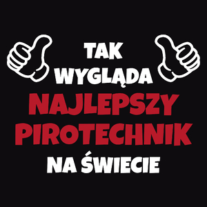 Tak Wygląda Najlepszy Pirotechnik Na Świecie - Męska Koszulka Czarna