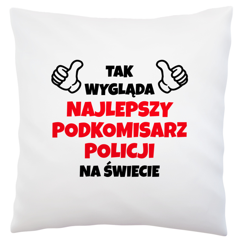 Tak Wygląda Najlepszy Podkomisarz Policji Na Świecie - Poduszka Biała