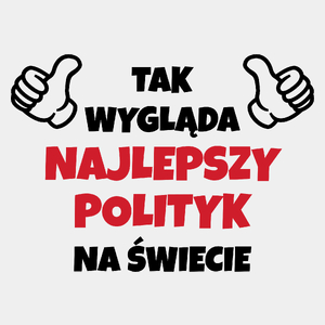 Tak Wygląda Najlepszy Polityk Na Świecie - Męska Koszulka Biała