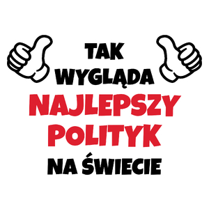 Tak Wygląda Najlepszy Polityk Na Świecie - Kubek Biały