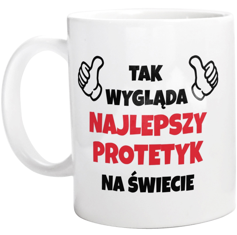 Tak Wygląda Najlepszy Protetyk Na Świecie - Kubek Biały