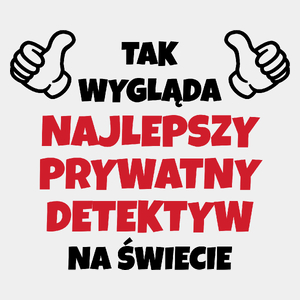 Tak Wygląda Najlepszy Prywatny Detektyw Na Świecie - Męska Koszulka Biała