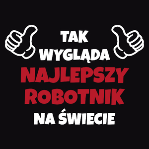 Tak Wygląda Najlepszy Robotnik Na Świecie - Męska Koszulka Czarna