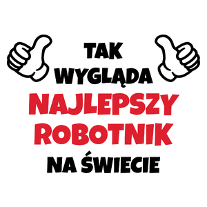 Tak Wygląda Najlepszy Robotnik Na Świecie - Kubek Biały