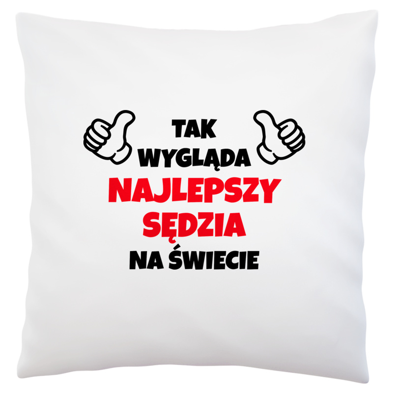 Tak Wygląda Najlepszy Sędzia Na Świecie - Poduszka Biała