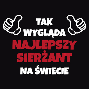 Tak Wygląda Najlepszy Sierżant Na Świecie - Męska Koszulka Czarna