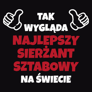 Tak Wygląda Najlepszy Sierżant Sztabowy Na Świecie - Męska Koszulka Czarna