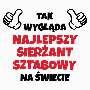 Tak Wygląda Najlepszy Sierżant Sztabowy Na Świecie - Poduszka Biała