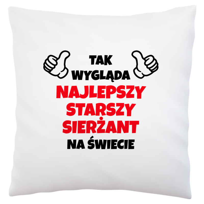 Tak Wygląda Najlepszy Starszy Sierżant Na Świecie - Poduszka Biała