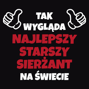 Tak Wygląda Najlepszy Starszy Sierżant Na Świecie - Męska Koszulka Czarna