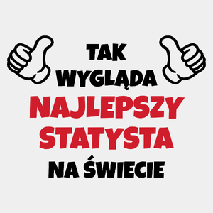 Tak Wygląda Najlepszy Statysta Na Świecie - Męska Koszulka Biała