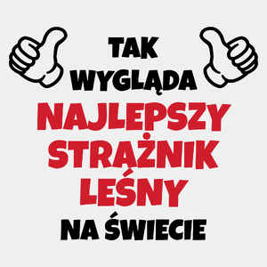 Tak Wygląda Najlepszy Strażnik Leśny Na Świecie - Męska Koszulka Biała