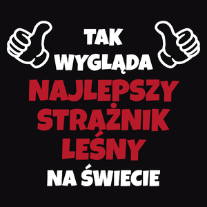 Tak Wygląda Najlepszy Strażnik Leśny Na Świecie - Męska Koszulka Czarna