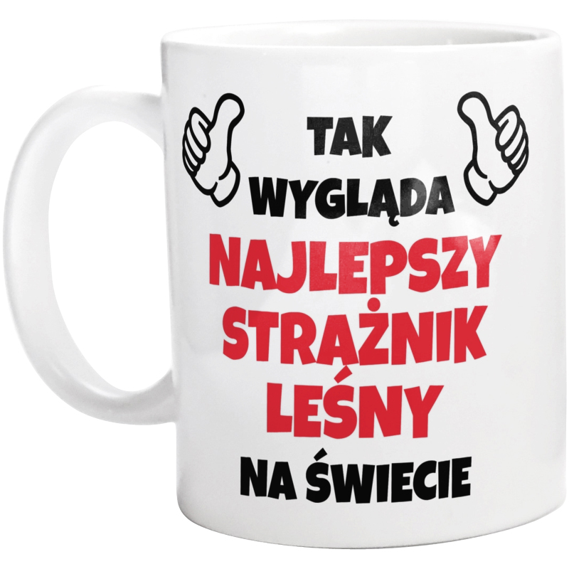 Tak Wygląda Najlepszy Strażnik Leśny Na Świecie - Kubek Biały