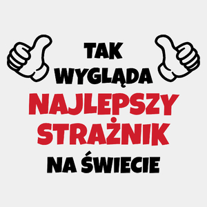 Tak Wygląda Najlepszy Strażnik Na Świecie - Męska Koszulka Biała