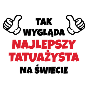 Tak Wygląda Najlepszy Tatuażysta Na Świecie - Kubek Biały