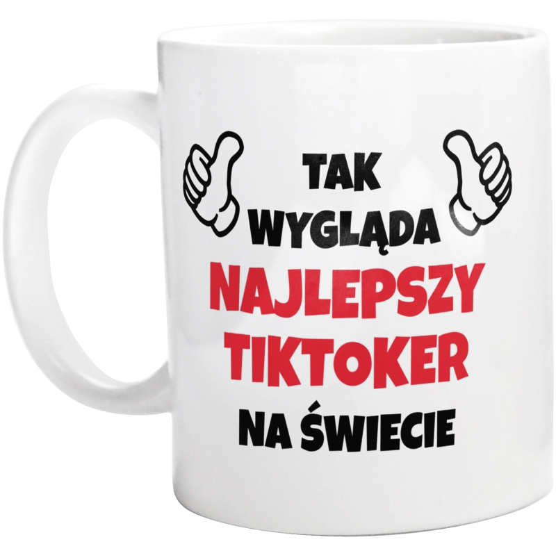 Tak Wygląda Najlepszy Tiktoker Na Świecie - Kubek Biały