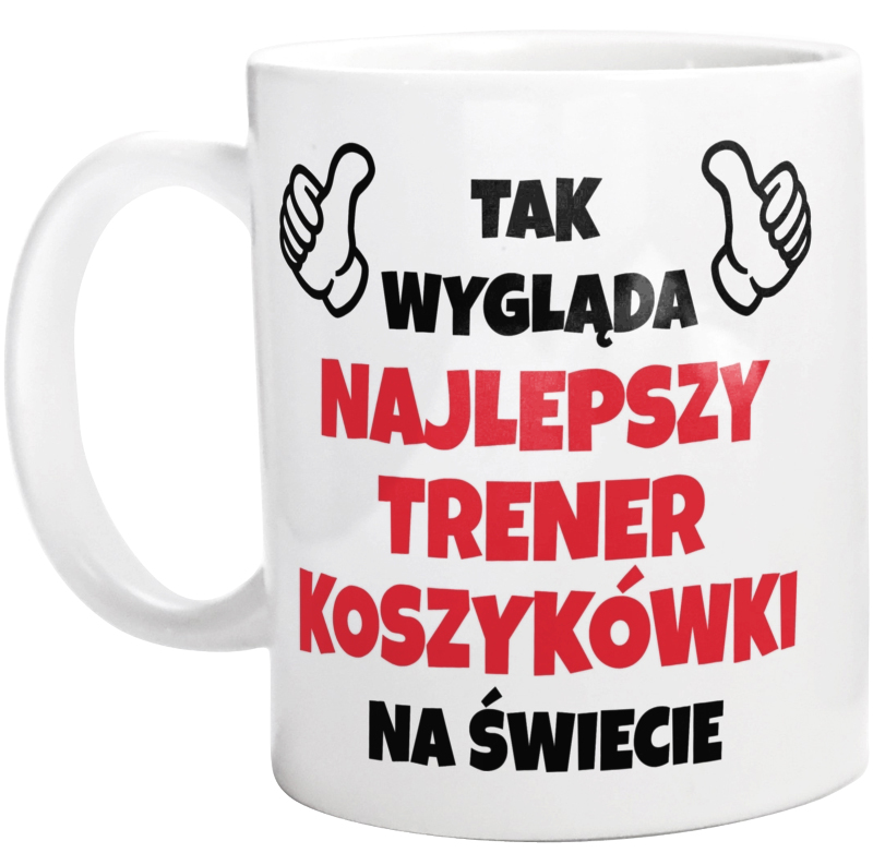 Tak Wygląda Najlepszy Trener Koszykówki Na Świecie - Kubek Biały