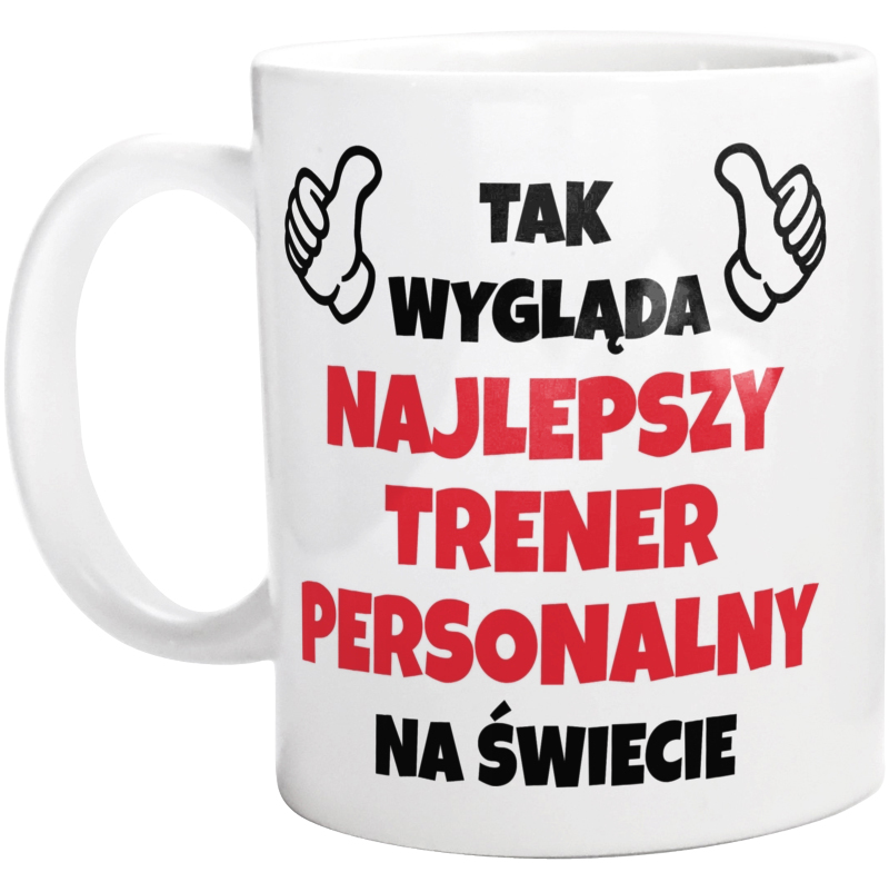 Tak Wygląda Najlepszy Trener Personalny Na Świecie - Kubek Biały