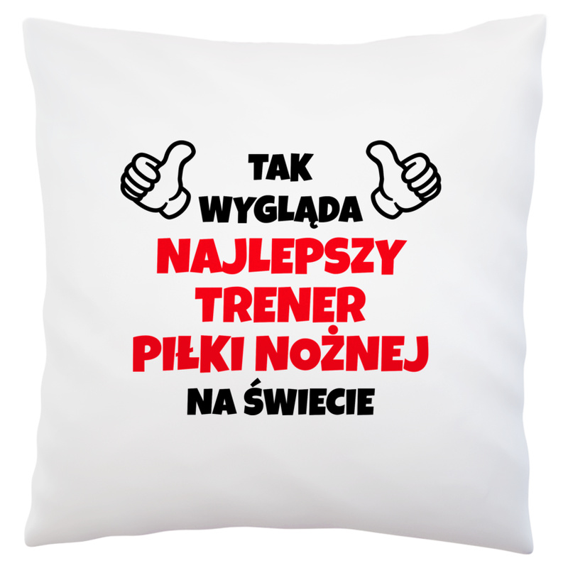 Tak Wygląda Najlepszy Trener Piłki Nożnej Na Świecie - Poduszka Biała