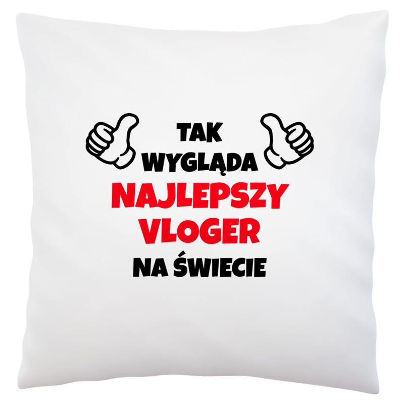 Tak Wygląda Najlepszy Vloger Na Świecie - Poduszka Biała