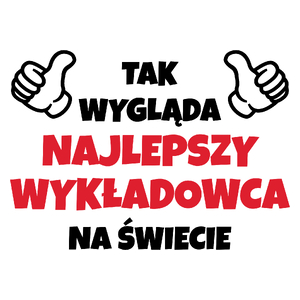 Tak Wygląda Najlepszy Wykładowca Na Świecie - Kubek Biały