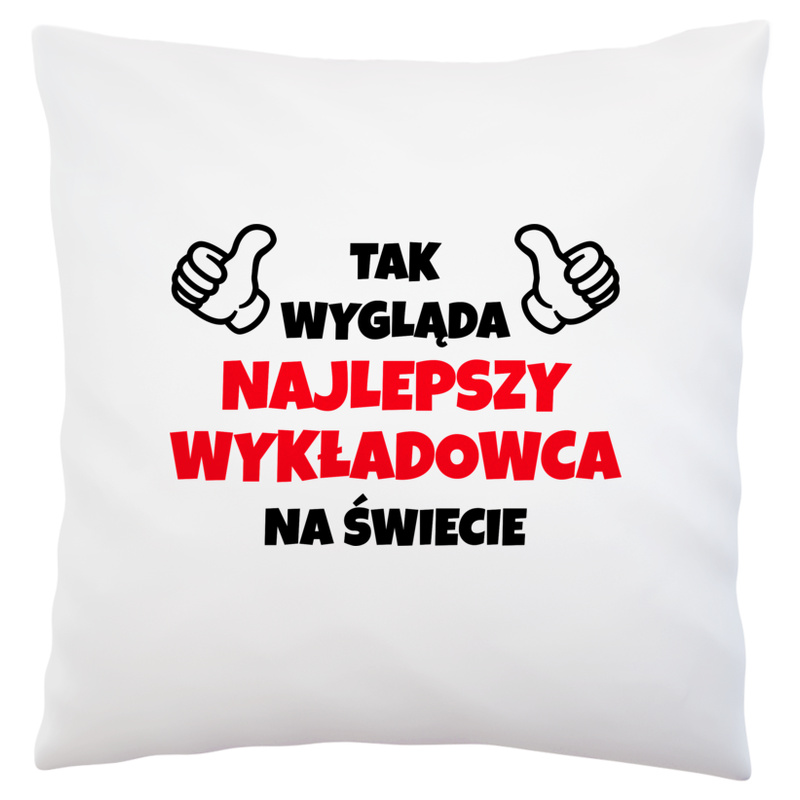 Tak Wygląda Najlepszy Wykładowca Na Świecie - Poduszka Biała