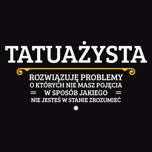 Tatuażysta - Rozwiązuje Problemy O Których Nie Masz Pojęcia - Męska Bluza Czarna