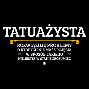 Tatuażysta - Rozwiązuje Problemy O Których Nie Masz Pojęcia - Torba Na Zakupy Czarna