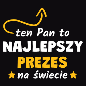 Ten Pan To Najlepszy Prezes Na Świecie - Męska Bluza Czarna