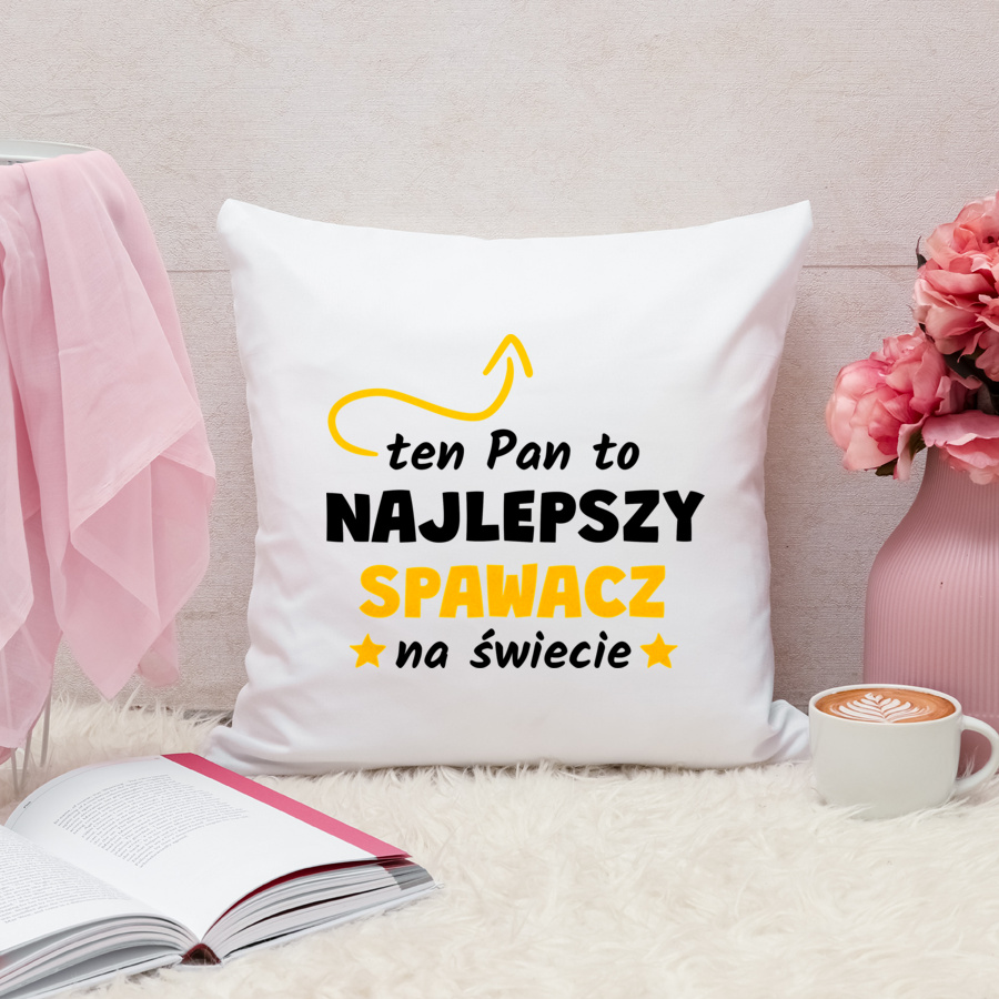 Ten Pan To Najlepszy Spawacz Na Świecie - Poduszka Biała