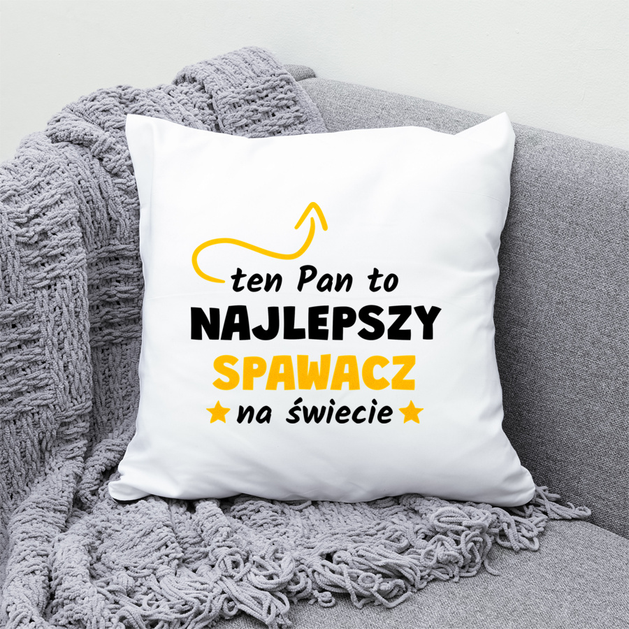 Ten Pan To Najlepszy Spawacz Na Świecie - Poduszka Biała