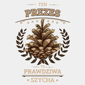 Ten Prezes To Prawdziwa Szycha - Męska Koszulka Biała