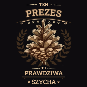 Ten Prezes To Prawdziwa Szycha - Męska Koszulka Czarna