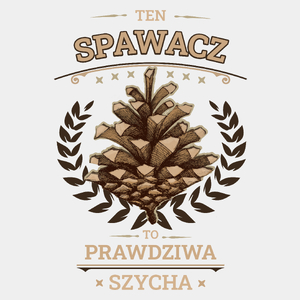 Ten Spawacz To Prawdziwa Szycha - Męska Koszulka Biała