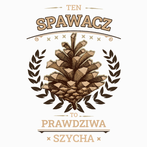 Ten Spawacz To Prawdziwa Szycha - Poduszka Biała