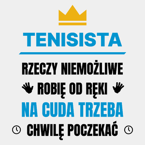 Tenisista Rzeczy Niemożliwe Robię Od Ręki - Męska Koszulka Biała