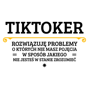 Tiktoker - Rozwiązuje Problemy O Których Nie Masz Pojęcia - Kubek Biały